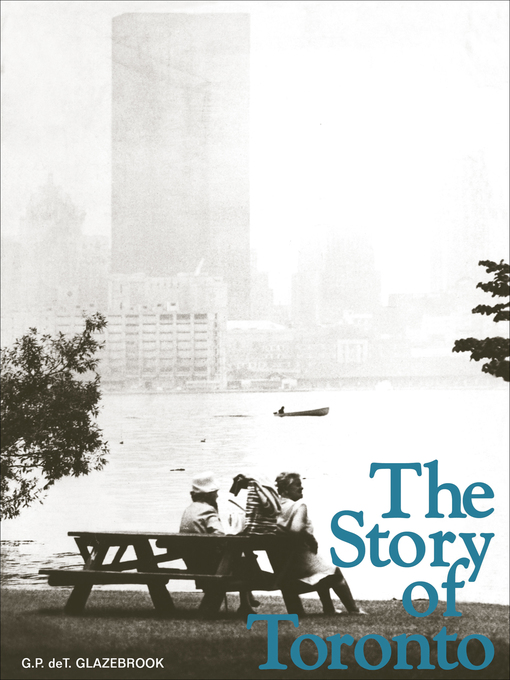 Title details for The Story of Toronto by G.P. deT. Glazebrook - Available
